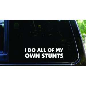  I do all of my own stunts Funny die cut decal / sticker 