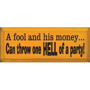   his money can throw one hell of a party Wooden Sign