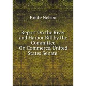   the Committee On Commerce, United States Senate . Knute Nelson Books