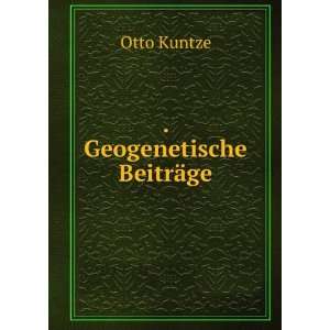  . Geogenetische BeitrÃ¤ge Otto Kuntze Books