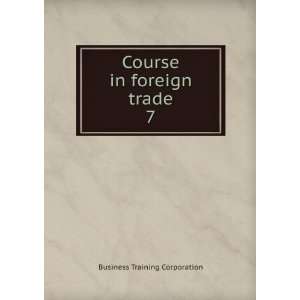  Course in foreign trade. 7 Business Training Corporation Books