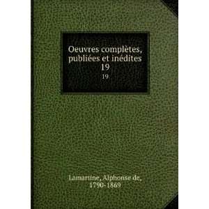   ©es et inÃ©dites. 19 Alphonse de, 1790 1869 Lamartine Books