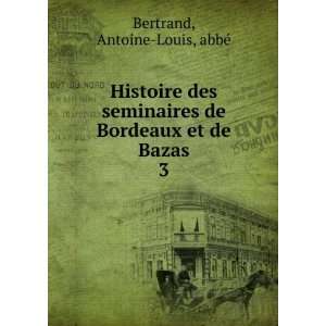   de Bordeaux et de Bazas. 3 Antoine Louis, abbÃ© Bertrand Books