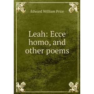    Leah Ecce homo, and other poems Edward William Price Books