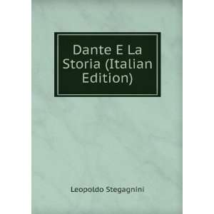    Dante E La Storia (Italian Edition) Leopoldo Stegagnini Books