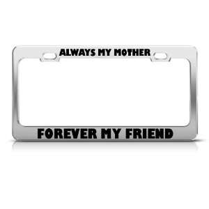 com Always My Mother Forever My Friend Funny license plate frame Tag 