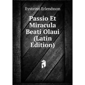  Passio Et Miracula Beati Olaui (Latin Edition) Eysteinn 