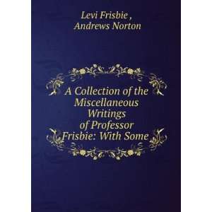   of Professor Frisbie With Some . Andrews Norton Levi Frisbie  Books