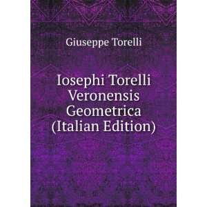   Torelli Veronensis Geometrica (Italian Edition) Giuseppe Torelli