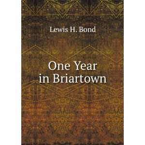  One year in Briartown. Lewis H. Bond Books