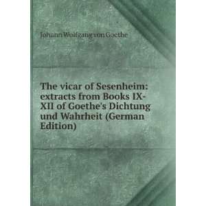 The vicar of Sesenheim extracts from Books IX XII of Goethes 