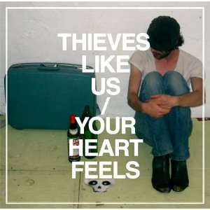 Your Heart Feels Thieves Like Us Music