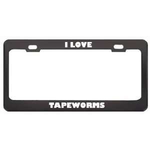  I Love Tapeworms Animals Metal License Plate Frame Tag 