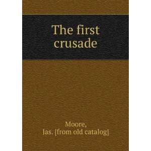 The first crusade Jas. [from old catalog] Moore Books