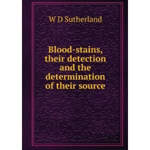  Blood stains, their detection and the determination of 