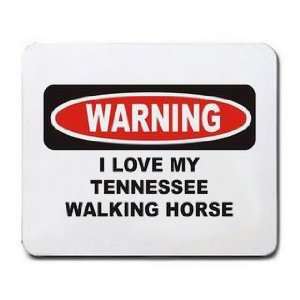    WARNING I LOVE MY TENNESSEE WALKING HORSE Mousepad