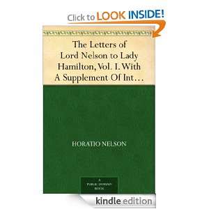 The Letters of Lord Nelson to Lady Hamilton, Vol. I. With A Supplement 