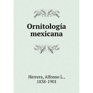    OrnitologÃ­a mexicana Alfonso L., 1838 1901 Herrera Books