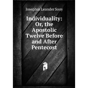  Individuality Or, the Apostolic Twelve Before and After 