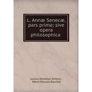   . Marie Nicolas Bouillet Lucius Annaeus Seneca   Books