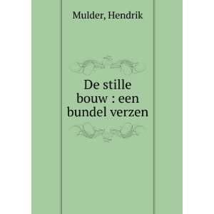 De stille bouw  een bundel verzen Hendrik Mulder Books