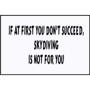  If At First You Dont Succeed, Skydiving Is Not for You 