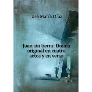   cuatro actos y en verso JosÃ© MarÃ­a DÃ­az  Books