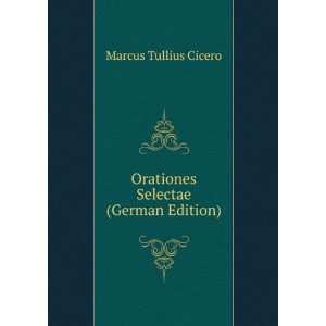  Orationes Selectae (German Edition) Marcus Tullius Cicero Books