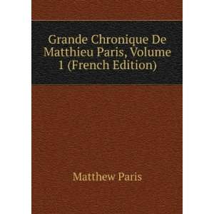   De Matthieu Paris, Volume 1 (French Edition) Matthew Paris Books