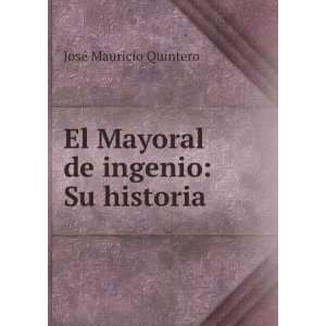   El Mayoral de ingenio Su historia JosÃ© Mauricio Quintero Books