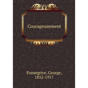 Courageusement George, 1852 1917 Fonsegrive Books