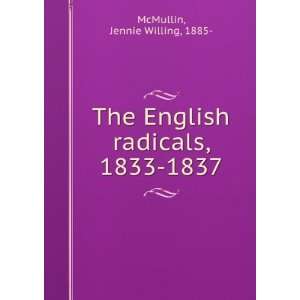   The English radicals, 1833 1837 Jennie Willing, 1885  McMullin Books