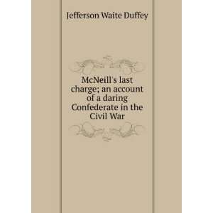   daring Confederate in the Civil War Jefferson Waite Duffey Books