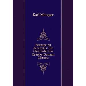    Die Chorlieder Der Orestie (German Edition) Karl Metzger Books