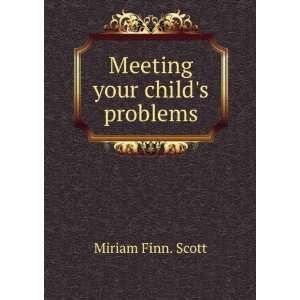  Meeting your childs problems Miriam Finn. Scott Books