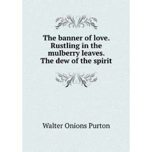  The banner of love. Rustling in the mulberry leaves. The 