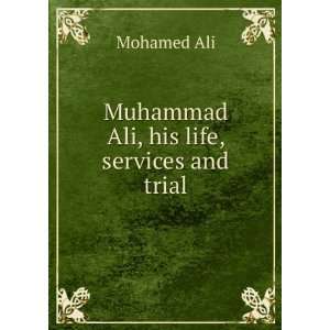    Muhammad Ali, his life, services and trial Mohamed Ali Books