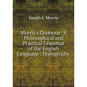   of the English Language  Dialogically . Isaiah J. Morris Books