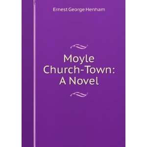 Moyle Church Town A Novel Ernest George Henham Books
