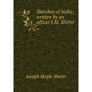   India written by an officer J.M. Sherer. Joseph Moyle Sherer Books
