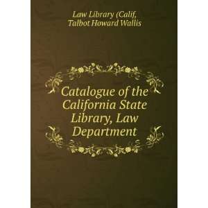   California State Library, Law Department Talbot Howard Wallis Law