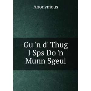  Gu n d Thug I Sps Do n Munn Sgeul Anonymous Books