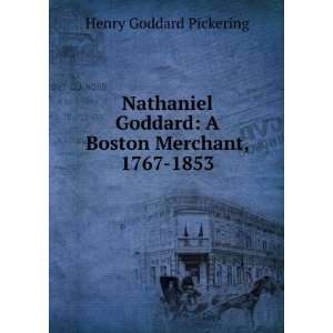  Nathaniel Goddard A Boston Merchant, 1767 1853 Henry 