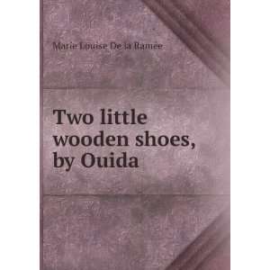   Two little wooden shoes, by Ouida Marie Louise De la RamÃ©e Books