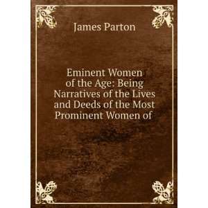   Lives and Deeds of the Most Prominent Women of . James Parton Books