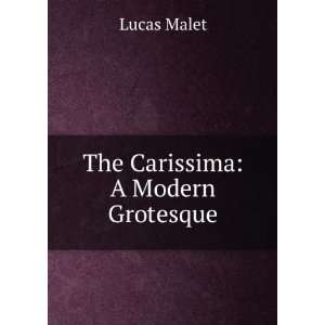  The Carissima A Modern Grotesque Lucas Malet Books