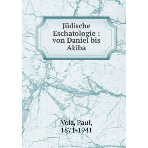   Eschatologie  von Daniel bis Akiba Paul, 1871 1941 Volz Books