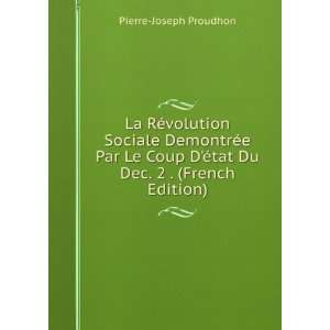   Ã©tat Du Dec. 2 . (French Edition) Pierre Joseph Proudhon Books