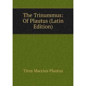   Comoediae Trinummus (Latin Edition) Titus Maccius Plautus Books