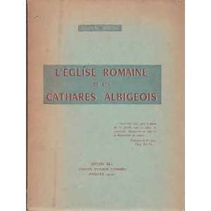  L eglise romaine et les cathares albigeois Roche Deodat Books